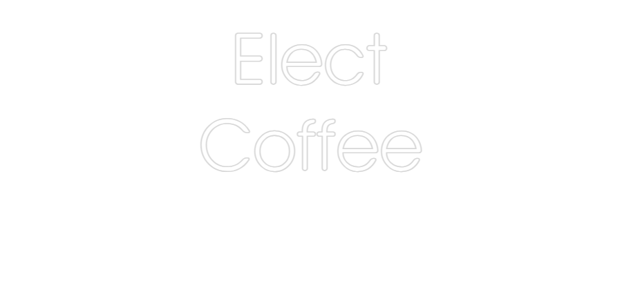 Custom Neon: Elect
Coffee
