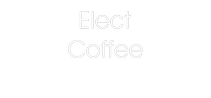 Custom Neon: Elect
Coffee
