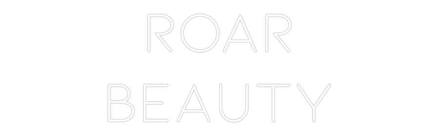 Custom Neon: ROAR
BEAUTY