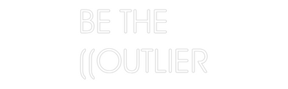 Custom Neon: BE THE 
((OU...