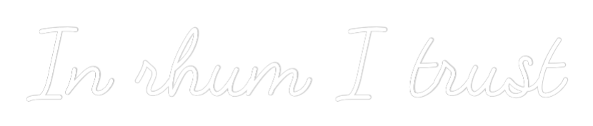 Custom Neon: In rhum I tru...