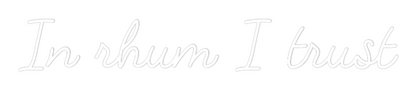 Custom Neon: In rhum I tru...