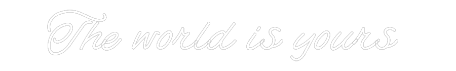 Custom Neon: The world is ...