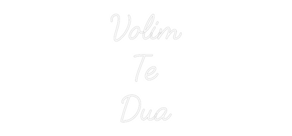 Custom Neon: Volim
Te
Dua