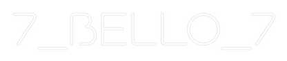 Custom Neon: 7_BELLO_7