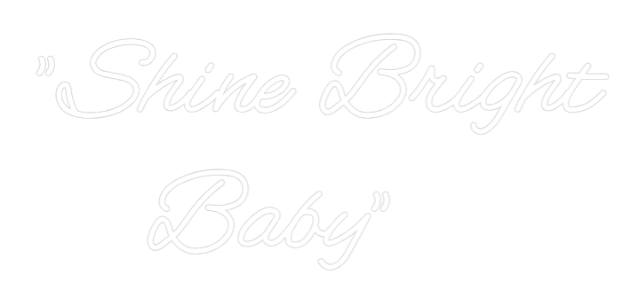 Custom Neon: "Shine Bright...