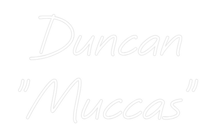 Custom Neon: Duncan
"Mucc...