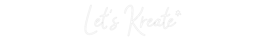Custom Neon: Let's Kreate*