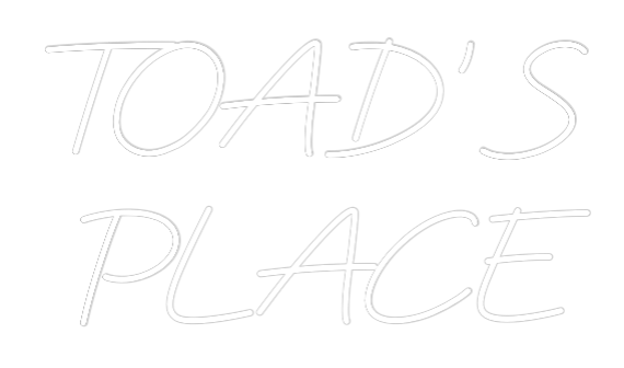 Custom Neon: TOAD’S 
PLACE