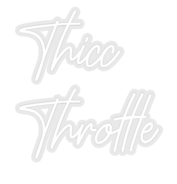Custom Neon: Thicc
Throttle