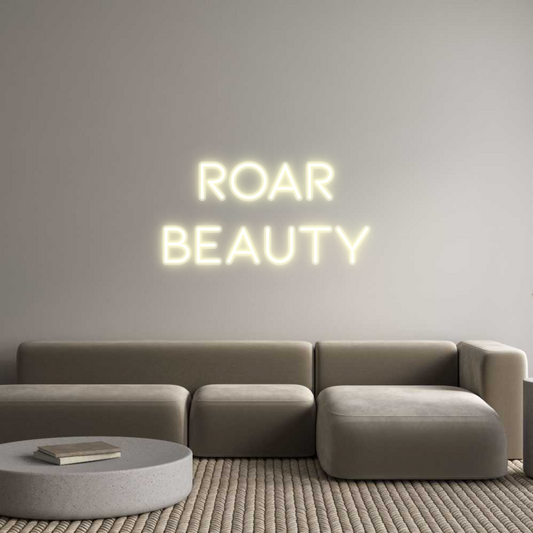 Custom Neon: ROAR
BEAUTY