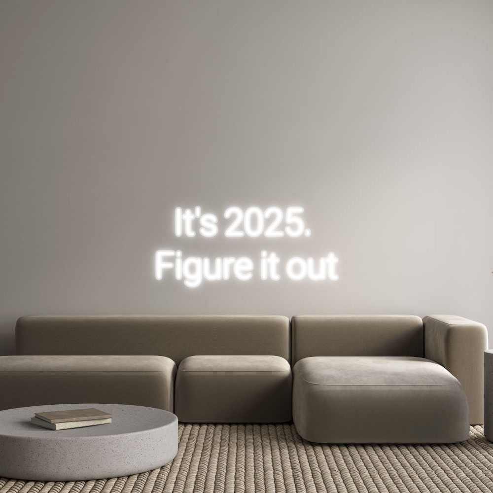 Custom Neon:   It's 2025. ...
