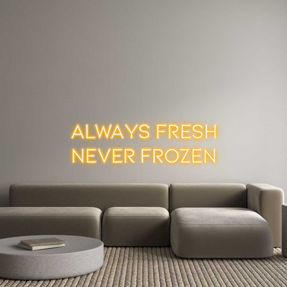 Custom Neon: Always Fresh
...