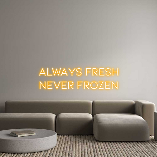 Custom Neon: Always Fresh
...