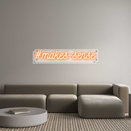 Custom Neon: #makes-sense