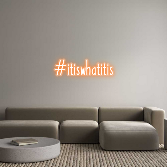 Custom Neon: #itiswhatitis