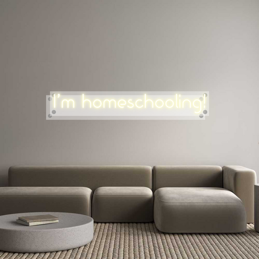 Custom Neon: I’m homeschoo...