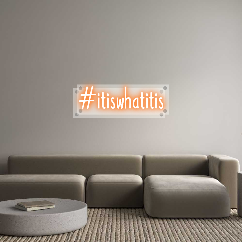 Custom Neon: #itiswhatitis